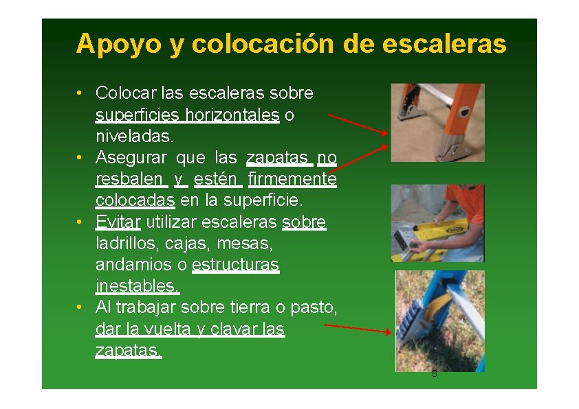 Apoyo y colocación de escaleras • Colocar las escaleras sobre superficies horizontales o niveladas.