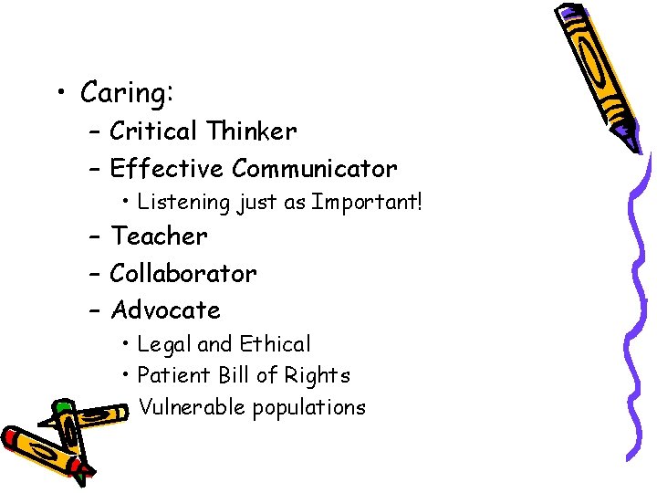  • Caring: – Critical Thinker – Effective Communicator • Listening just as Important!