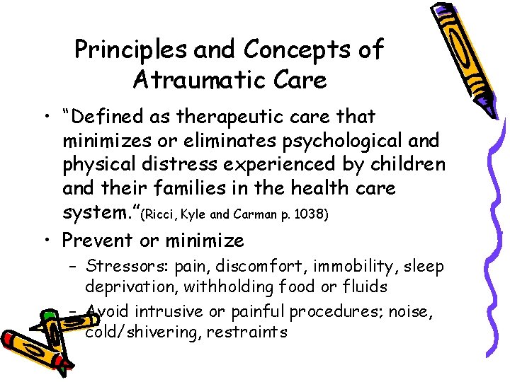 Principles and Concepts of Atraumatic Care • “Defined as therapeutic care that minimizes or