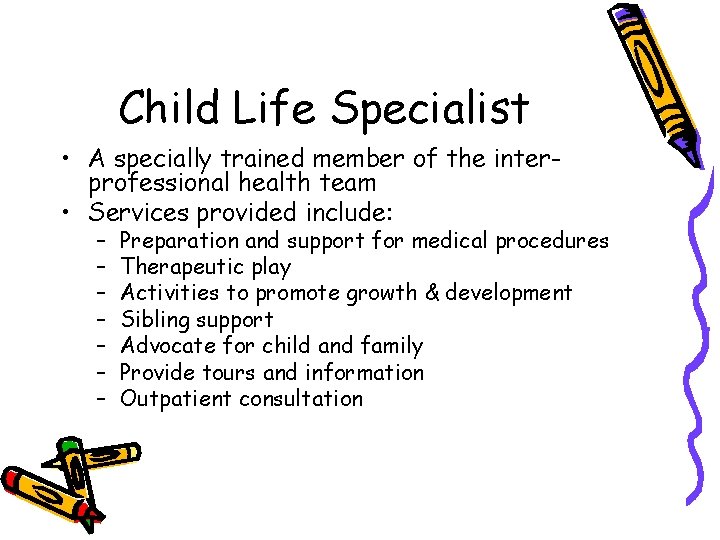 Child Life Specialist • A specially trained member of the interprofessional health team •