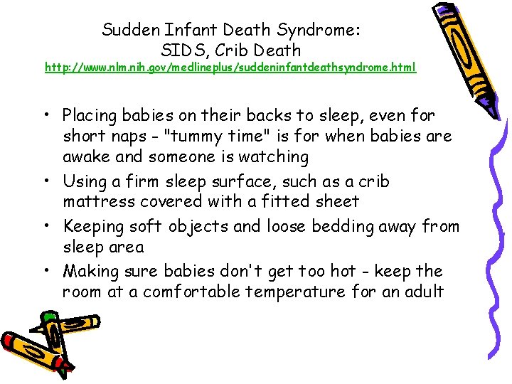 Sudden Infant Death Syndrome: SIDS, Crib Death http: //www. nlm. nih. gov/medlineplus/suddeninfantdeathsyndrome. html •