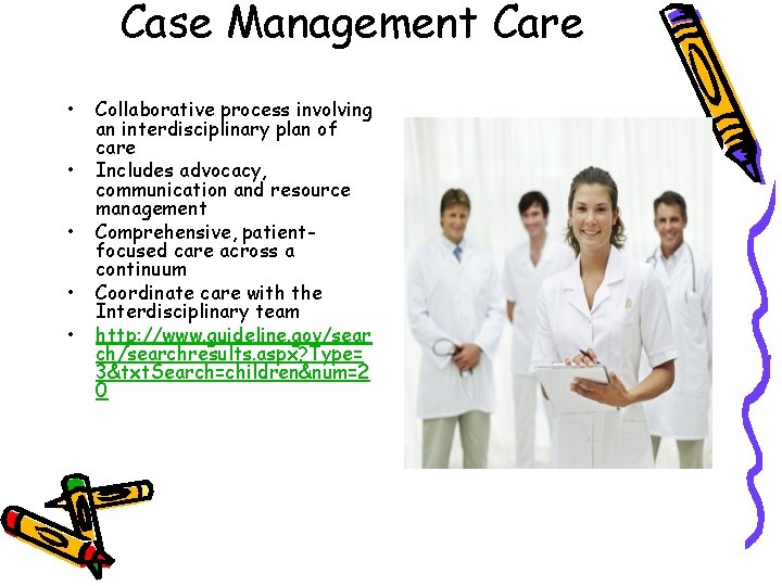 Case Management Care • • • Collaborative process involving an interdisciplinary plan of care