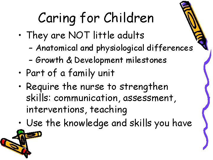 Caring for Children • They are NOT little adults – Anatomical and physiological differences