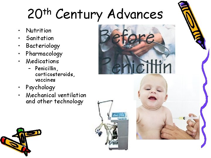 20 th Century Advances • • • Nutrition Sanitation Bacteriology Pharmacology Medications – Penicillin,