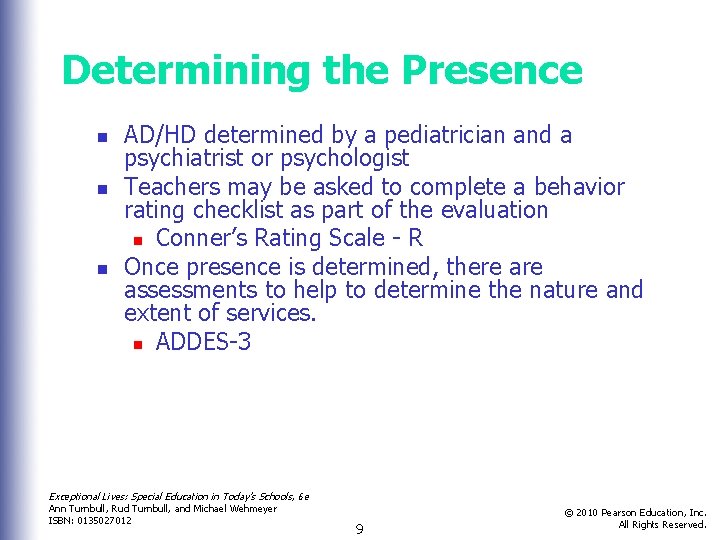 Determining the Presence n n n AD/HD determined by a pediatrician and a psychiatrist Determining the Presence n n n AD/HD determined by a pediatrician and a psychiatrist