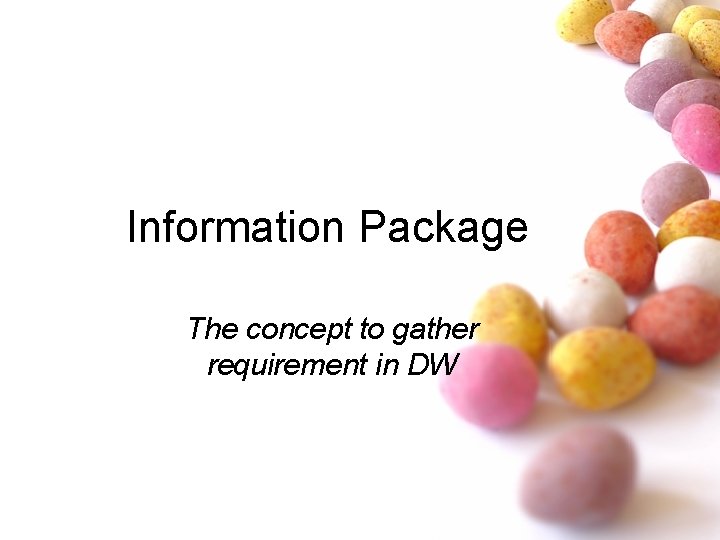 Information Package The concept to gather requirement in DW Information Package The concept to gather requirement in DW