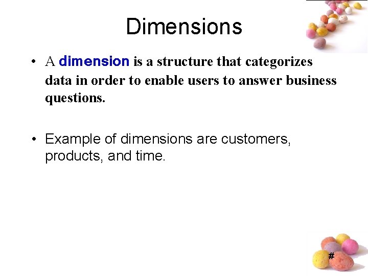 Dimensions • A dimension is a structure that categorizes data in order to enable Dimensions • A dimension is a structure that categorizes data in order to enable