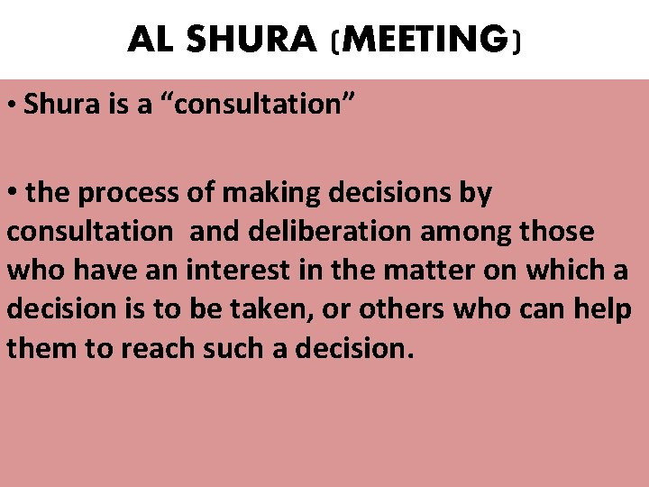 AL SHURA (MEETING) • Shura is a “consultation” • the process of making decisions