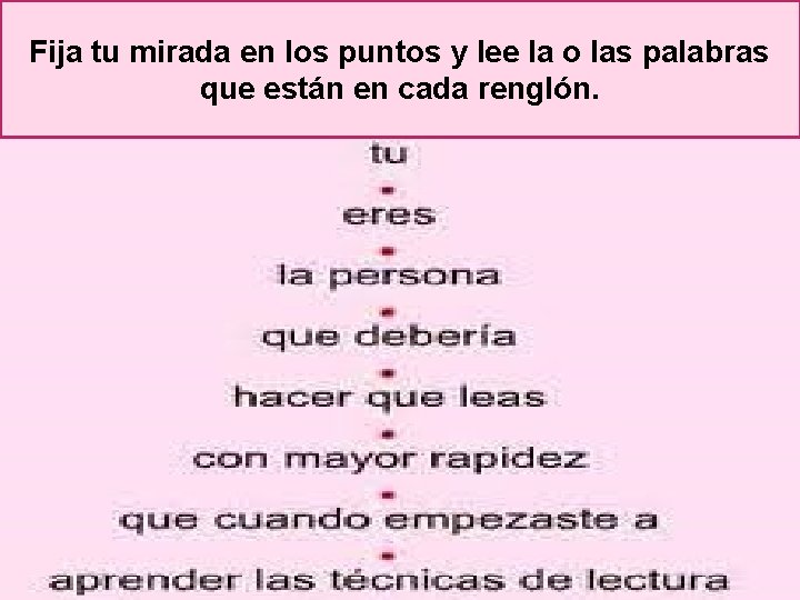 Fija tu mirada en los puntos y lee la o las palabras que están