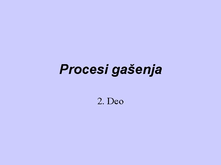 Procesi gašenja 2. Deo 