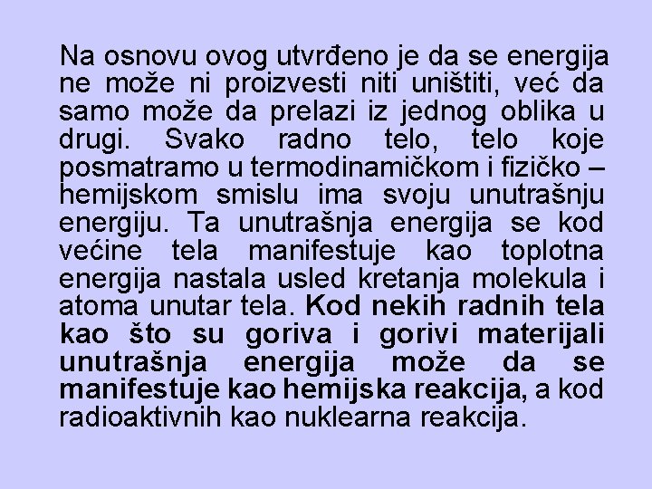 Na osnovu ovog utvrđeno je da se energija ne može ni proizvesti niti uništiti,