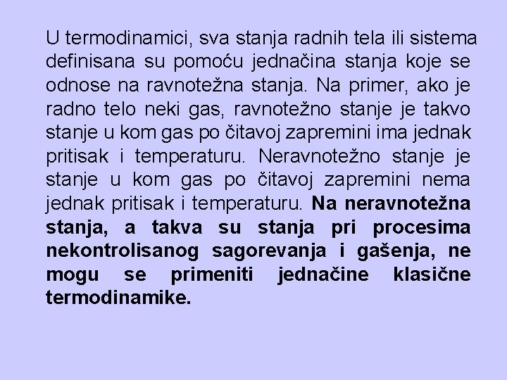 U termodinamici, sva stanja radnih tela ili sistema definisana su pomoću jednačina stanja koje