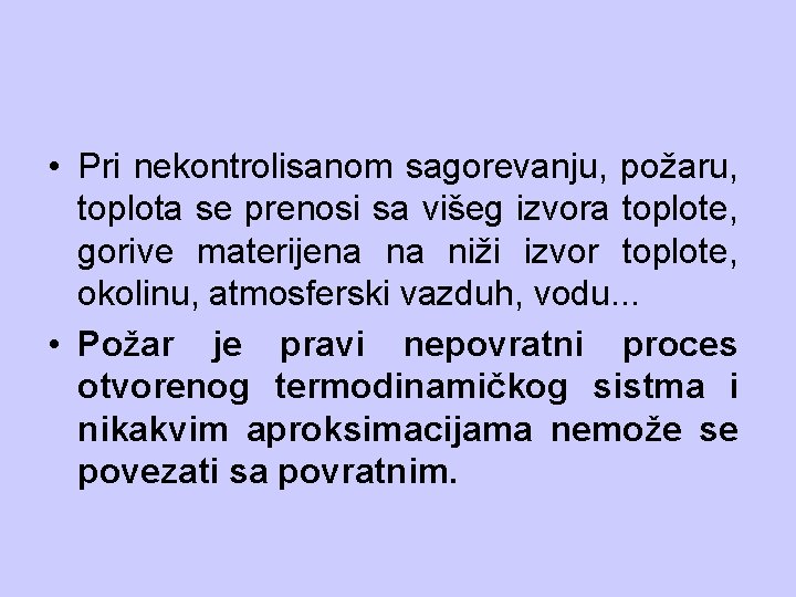  • Pri nekontrolisanom sagorevanju, požaru, toplota se prenosi sa višeg izvora toplote, gorive