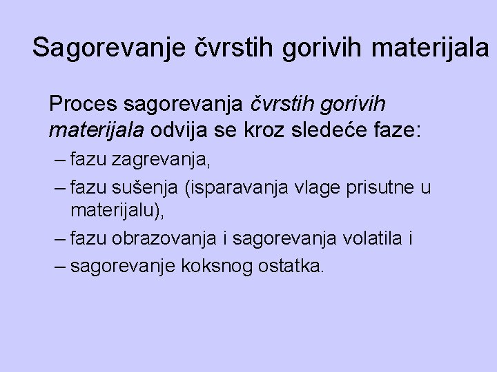 Sagorevanje čvrstih gorivih materijala Proces sagorevanja čvrstih gorivih materijala odvija se kroz sledeće faze: