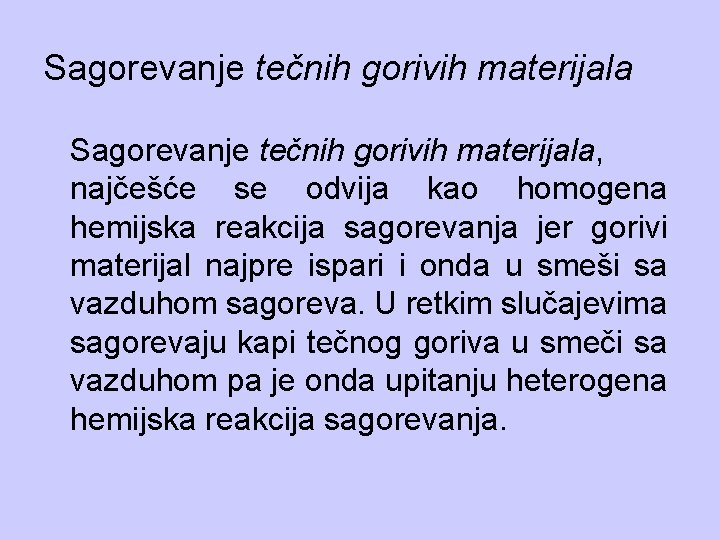 Sagorevanje tečnih gorivih materijala, najčešće se odvija kao homogena hemijska reakcija sagorevanja jer gorivi