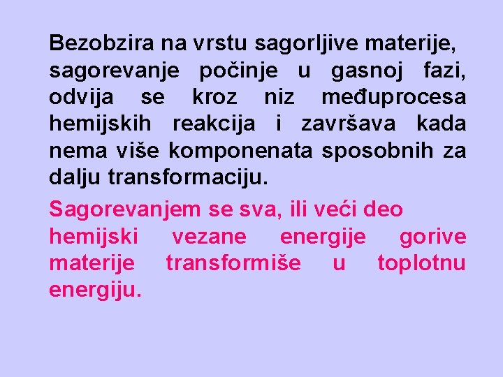 Bezobzira na vrstu sagorljive materije, sagorevanje počinje u gasnoj fazi, odvija se kroz niz