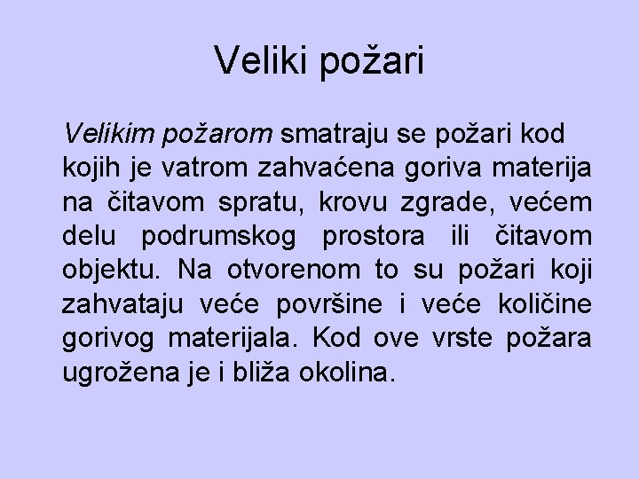 Veliki požari Velikim požarom smatraju se požari kod kojih je vatrom zahvaćena goriva materija