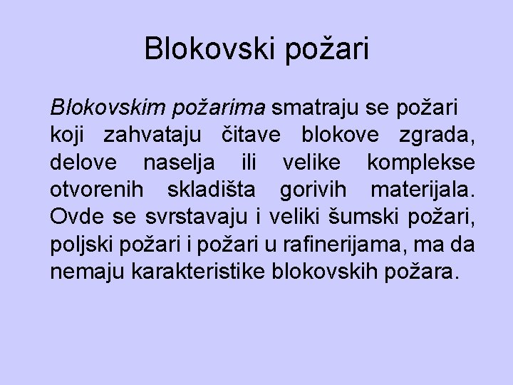 Blokovski požari Blokovskim požarima smatraju se požari koji zahvataju čitave blokove zgrada, delove naselja