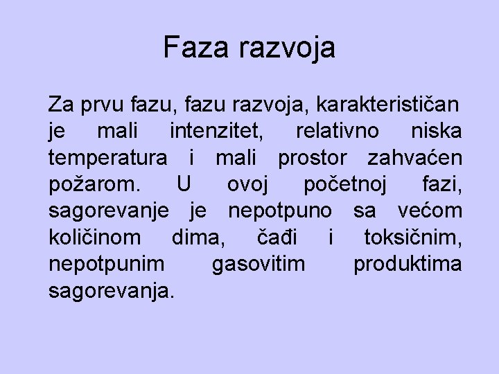 Faza razvoja Za prvu fazu, fazu razvoja, karakterističan je mali intenzitet, relativno niska temperatura