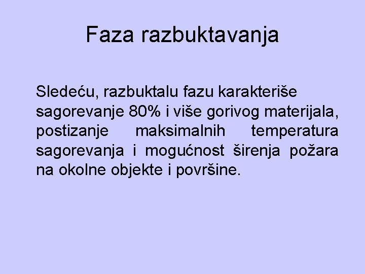 Faza razbuktavanja Sledeću, razbuktalu fazu karakteriše sagorevanje 80% i više gorivog materijala, postizanje maksimalnih