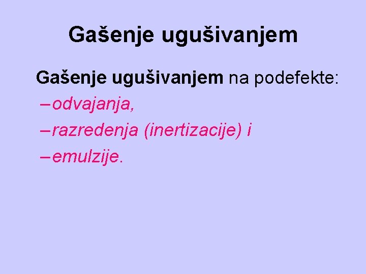 Gašenje ugušivanjem na podefekte: – odvajanja, – razredenja (inertizacije) i – emulzije. 