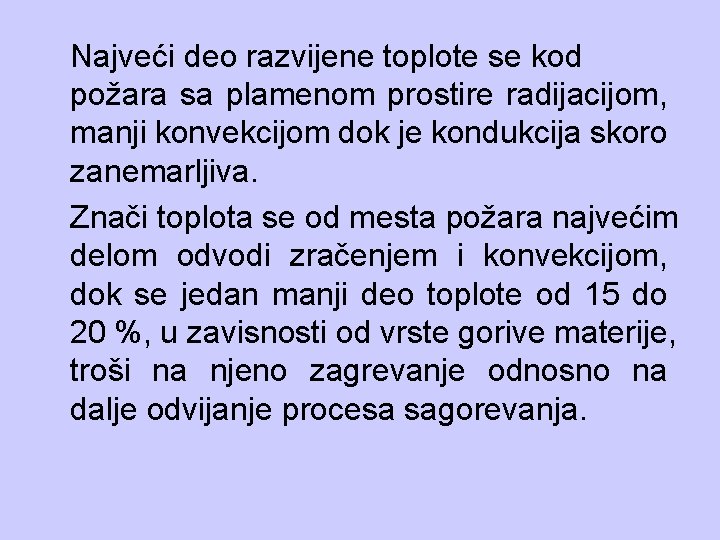 Najveći deo razvijene toplote se kod požara sa plamenom prostire radijacijom, manji konvekcijom dok