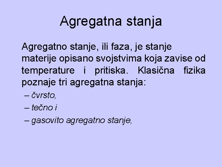 Agregatna stanja Agregatno stanje, ili faza, je stanje materije opisano svojstvima koja zavise od