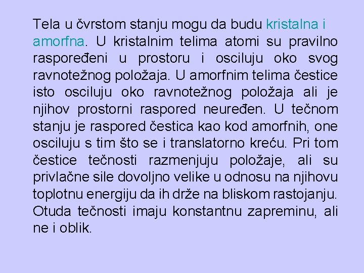 Tela u čvrstom stanju mogu da budu kristalna i amorfna. U kristalnim telima atomi