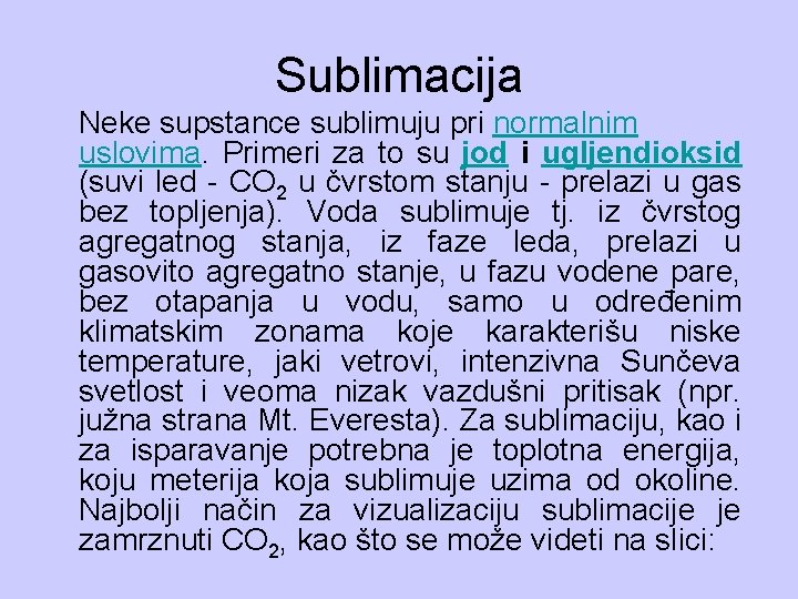 Sublimacija Neke supstance sublimuju pri normalnim uslovima. Primeri za to su jod i ugljendioksid