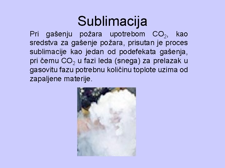 Sublimacija Pri gašenju požara upotrebom CO 2, kao sredstva za gašenje požara, prisutan je