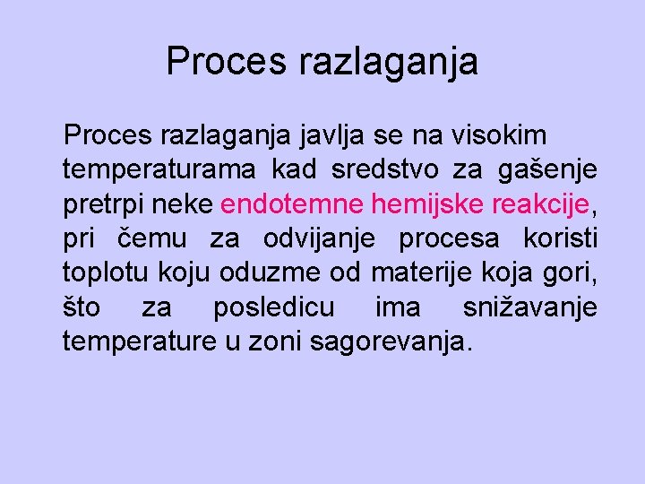 Proces razlaganja javlja se na visokim temperaturama kad sredstvo za gašenje pretrpi neke endotemne