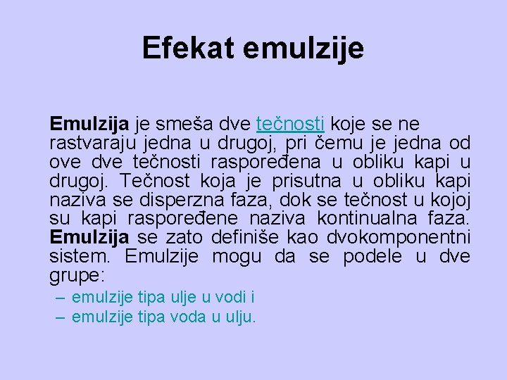 Efekat emulzije Emulzija je smeša dve tečnosti koje se ne rastvaraju jedna u drugoj,