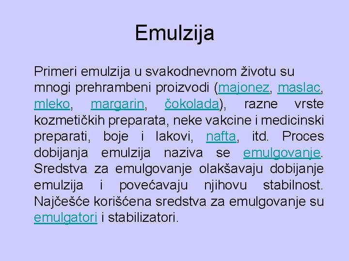 Emulzija Primeri emulzija u svakodnevnom životu su mnogi prehrambeni proizvodi (majonez, maslac, mleko, margarin,