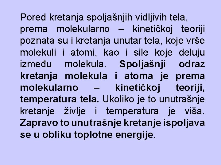 Pored kretanja spoljašnjih vidljivih tela, prema molekularno – kinetičkoj teoriji poznata su i kretanja