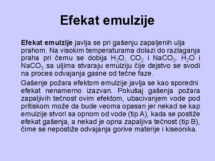 Efekat emulzije javlja se pri gašenju zapaljenih ulja prahom. Na visokim temperaturama dolazi do