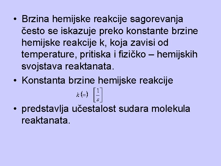  • Brzina hemijske reakcije sagorevanja često se iskazuje preko konstante brzine hemijske reakcije