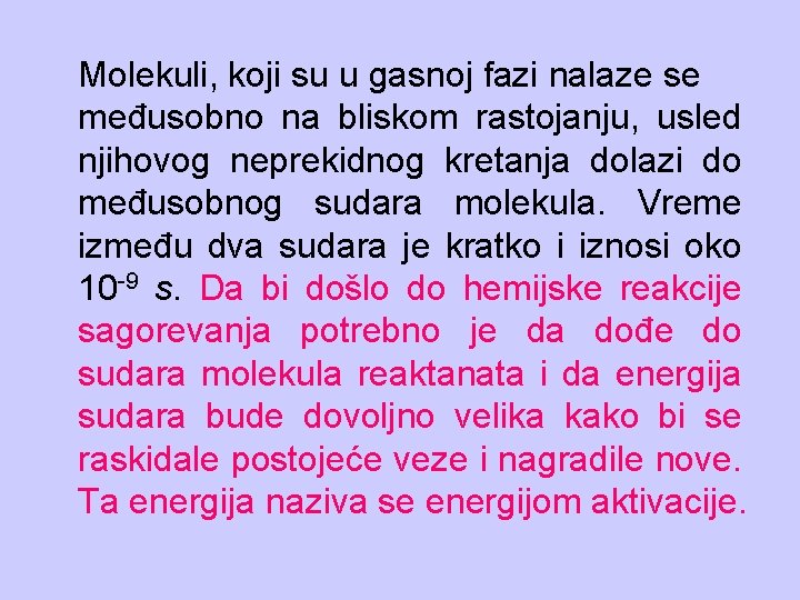 Molekuli, koji su u gasnoj fazi nalaze se međusobno na bliskom rastojanju, usled njihovog