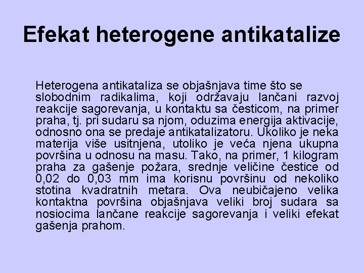 Efekat heterogene antikatalize Heterogena antikataliza se objašnjava time što se slobodnim radikalima, koji održavaju