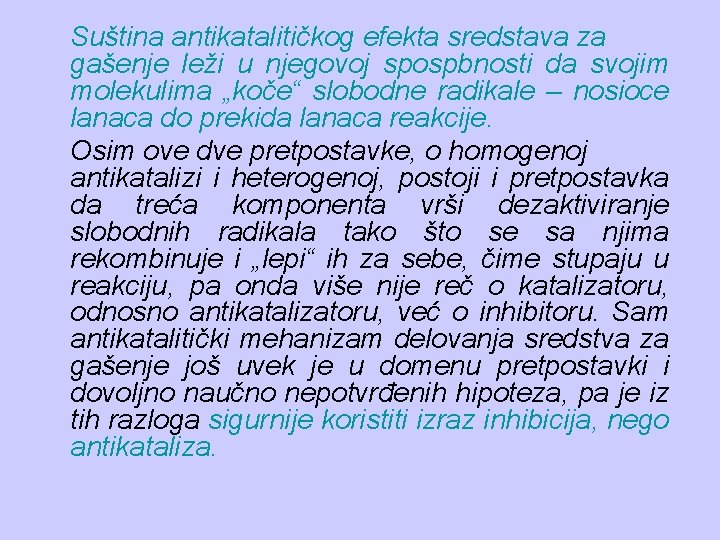 Suština antikatalitičkog efekta sredstava za gašenje leži u njegovoj spospbnosti da svojim molekulima „koče“