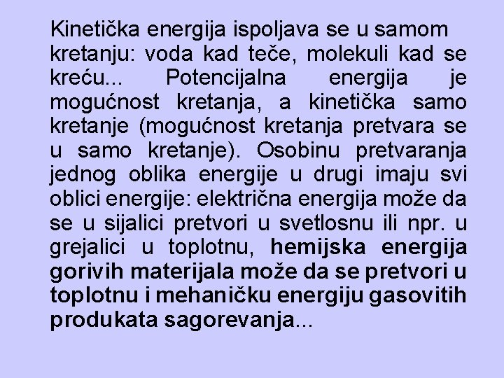 Kinetička energija ispoljava se u samom kretanju: voda kad teče, molekuli kad se kreću.