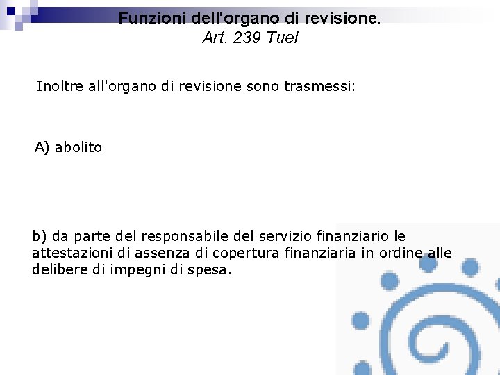 Funzioni dell'organo di revisione. Art. 239 Tuel Inoltre all'organo di revisione sono trasmessi: A)