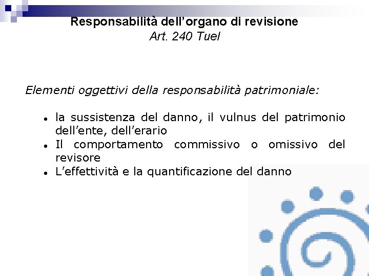 Responsabilità dell’organo di revisione Art. 240 Tuel Elementi oggettivi della responsabilità patrimoniale: la sussistenza