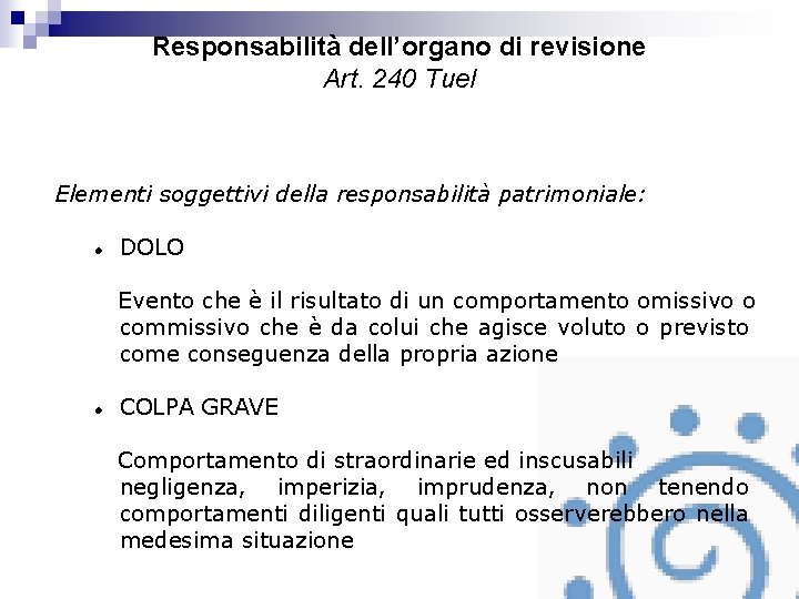 Responsabilità dell’organo di revisione Art. 240 Tuel Elementi soggettivi della responsabilità patrimoniale: DOLO Evento