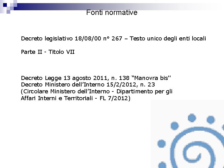 Fonti normative Decreto legislativo 18/08/00 n° 267 – Testo unico degli enti locali Parte