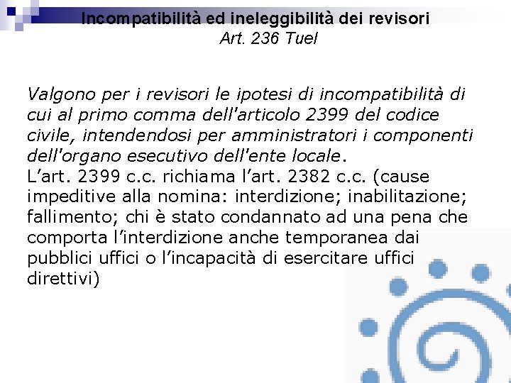 Incompatibilità ed ineleggibilità dei revisori Art. 236 Tuel Valgono per i revisori le ipotesi