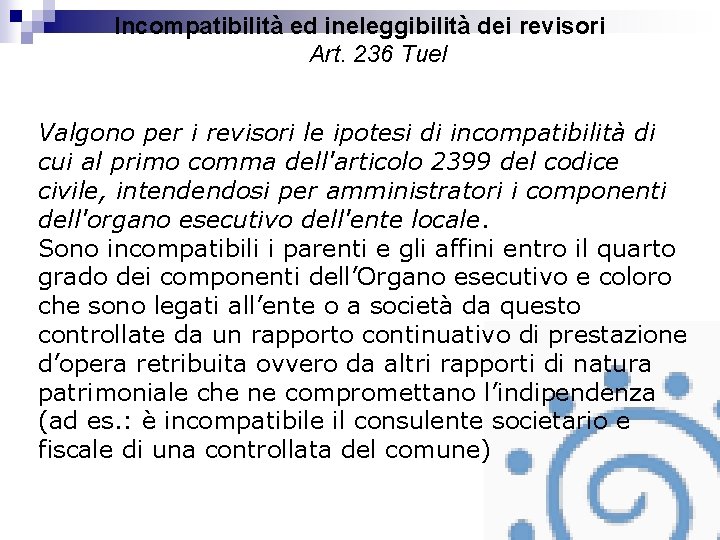 Incompatibilità ed ineleggibilità dei revisori Art. 236 Tuel Valgono per i revisori le ipotesi