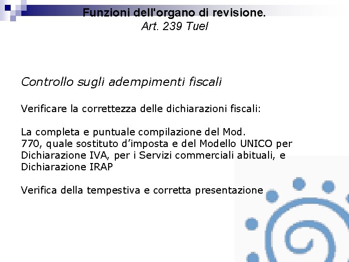 Funzioni dell'organo di revisione. Art. 239 Tuel Controllo sugli adempimenti fiscali Verificare la correttezza