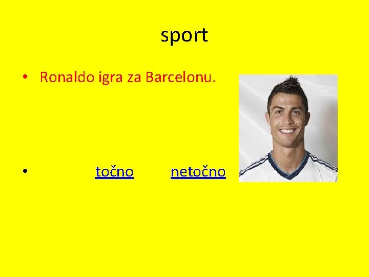 sport • Ronaldo igra za Barcelonu. • točno netočno 