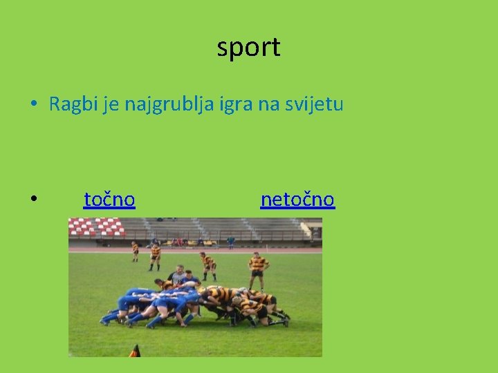 sport • Ragbi je najgrublja igra na svijetu • točno netočno 