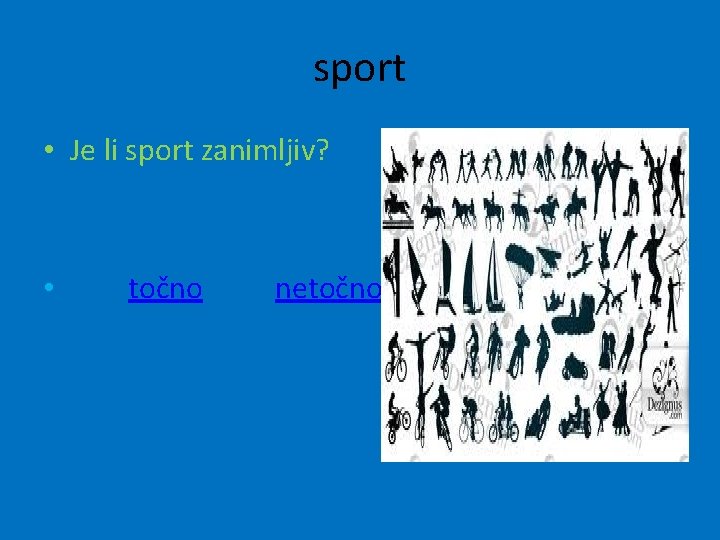 sport • Je li sport zanimljiv? • točno netočno 